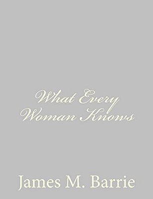 What Every Woman Knows-..