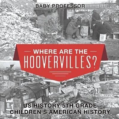 Where Are The Hoovervilles? US History 5Th Grade Children's American History-..