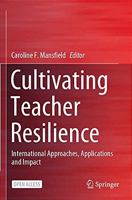 Cultivating Teacher Resilience: International Approaches, Applications And Impact-..