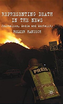 Representing Death In The News: Journalism, Media And Mortality-..