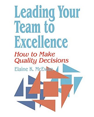 Leading Your Team To Excellence: How To Make Quality Decisions-..