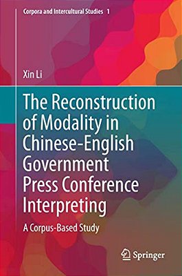 The Reconstruction Of Modality In Chinese-English Government Press Conference Interpreting: A Corpus-Based Study-..