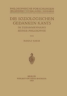 Die Soziologischen Gedanken Kants Im Zusammenhang Seiner Philosophie-..