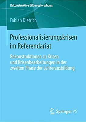 Professionalisierungskrisen Im Referendariat: Rekonstruktionen Zu Krisen Und Krisenbearbeitungen In Der Zweiten Phase Der Lehrerausbildung-..