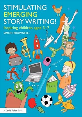 Stimulating Emerging Story Writing!: Inspiring Children Aged 3-7-..