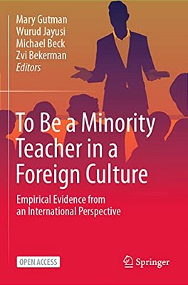 To Be A Minority Teacher In A Foreign Culture: Empirical Evidence From An International Perspective-..