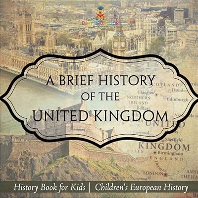 A Brief History Of The United Kingdom - History Book For Kids Children's European History-..