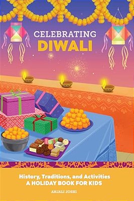 Celebrating Diwali: History, Traditions, And Activities - A Holiday Book For Kids-..