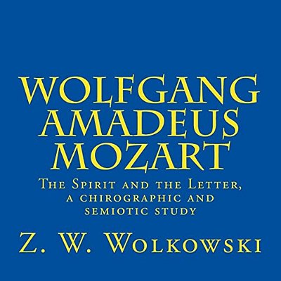 Wolfgang Amadeus Mozart: The Spirit And The Letter, A Chirographic And Semiotic Study-..