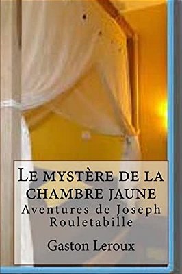 Le Mystere De La Chambre Jaune: Les Aventures De Rouletabille-..