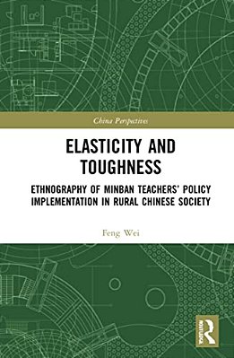 Elasticity And Toughness: Ethnography Of Minban Teachers' Policy Implementation In Rural Chinese Society-..