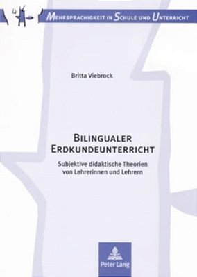 Bilingualer Erdkundeunterricht: Subjektive Didaktische Theorien Von Lehrerinnen Und Lehrern Bilingualer Erdkundeunterricht-..