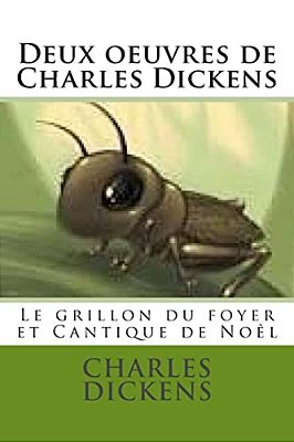 Deux Oeuvres De Charles Dickens: Le Grillon Du Foyer Et Cantique De Noel,-..
