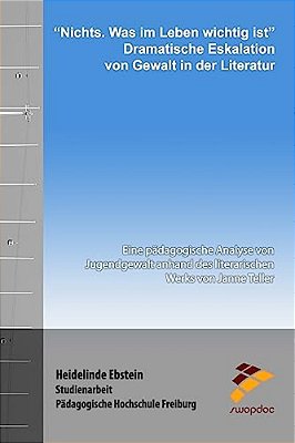 "Nichts. Was Im Leben Wichtig Ist" - Dramatische Eskalation Von Gewalt In Der Literatur: Eine Pädagogische Analyse Von Jugendgewalt Anhand Des Literar-..