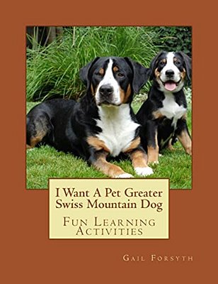 I Want A Pet Greater Swiss Mountain Dog: Fun Learning Activities-..