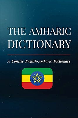 The Amharic Dictionary: A Concise English-Amharic Dictionary-..
