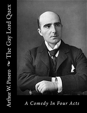The Gay Lord Quex: A Comedy In Four Acts-..