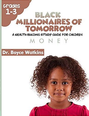 The Black Millionaires Of Tomorrow: A Wealth-Building Study Guide For Children: Money-..