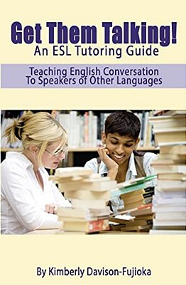 Get Them Talking! An Esl Tutoring Guide: Teaching English To Speakers Of Other Languages-..