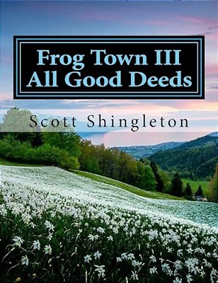 Frog Town III: All Good Deeds: All Good Deeds-..