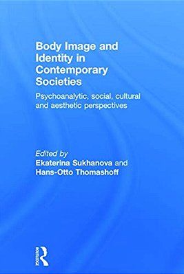 Body Image And Identity In Contemporary Societies: Psychoanalytic, Social, Cultural And Aesthetic Perspectives-..