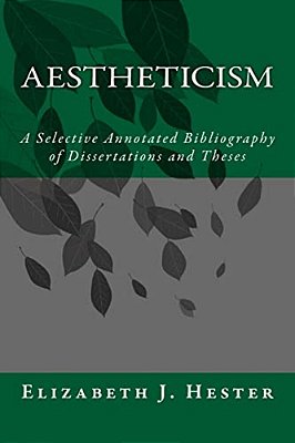 Aestheticism: A Selective Annotated Bibliography Of Dissertations And Theses-..