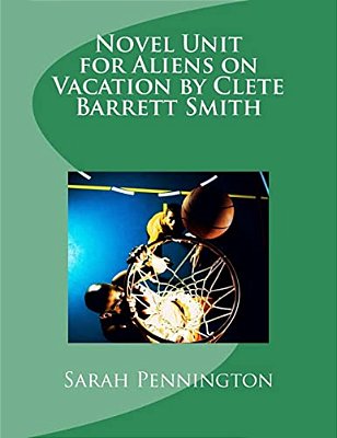Novel Unit For Aliens On Vacation By Clete Barrett Smith-..