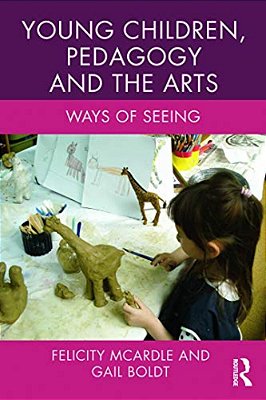 Young Children, Pedagogy And The Arts: Ways Of Seeing-..