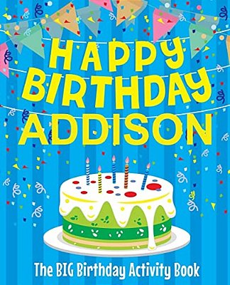Happy Birthday Addison - The Big Birthday Activity Book: (Personalized Children's Activity Book)-..