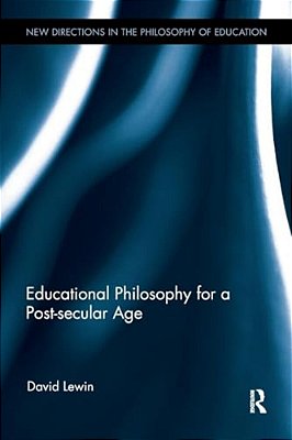 Educational Philosophy For A Post-Secular Age-..