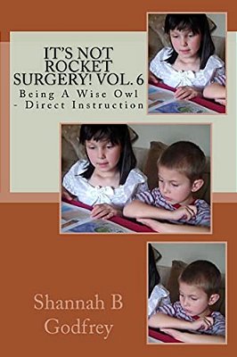 It's Not Rocket Surgery! Vol. 6: Being A Wise Owl - Direct Instruction-..