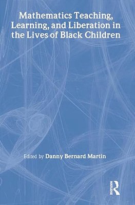 Mathematics Teaching, Learning, And Liberation In The Lives Of Black Children-..