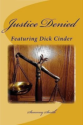 Justice Denied: Featuring Dick Cinder-..