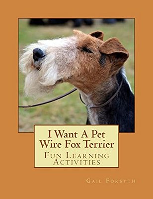 I Want A Pet Wire Fox Terrier: Fun Learning Activities-..