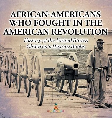 African-Americans Who Fought In The American Revolution - History Of The United States Children's History Books-..