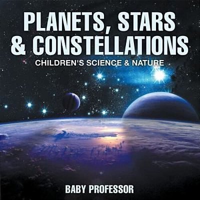 Planets, Stars & Constellations - Children's Science & Nature-..