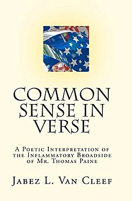 Common Sense In Verse: A Poetic Interpretation Of The Inflammatory Broadside Of Mr. Thomas Paine-..