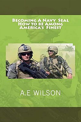 Becoming A Navy Seal: How To Be Among America's Finest-..