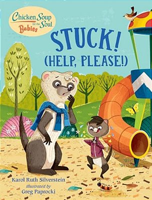 Chicken Soup For The Soul Babies: Stuck! (Help Please!)-..