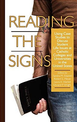 Reading The Signs: Using Case Studies To Discuss Student Life Issues At Catholic Colleges And Universities In The United States (Hc)-..