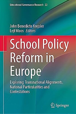 School Policy Reform In Europe: Exploring Transnational Alignments, National Particularities And Contestations-..