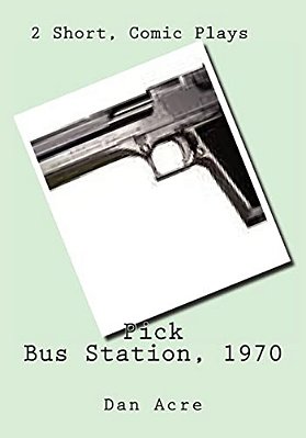 Pick Bus Station, 1970: 2 Short, Comic Plays-..