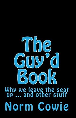 The Guy'd Book: Why We Leave The Seat Up... And Other Stuff-..
