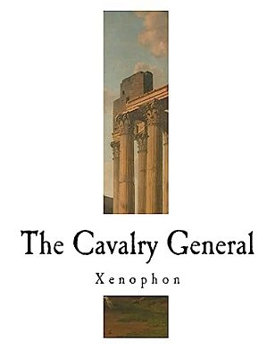 The Cavalry General: Xenophon-..