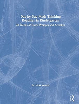 Day-By-day Math Thinking Routines In Kindergarten: 40 Weeks Of Quick Prompts And Activities-..