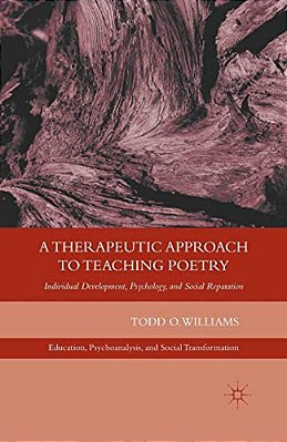 A Therapeutic Approach To Teaching Poetry: Individual Development, Psychology, And Social Reparation-..