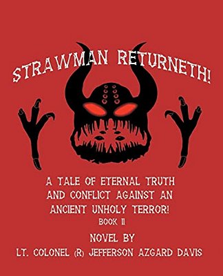 Strawman Returneth!: A Tale Of Eternal Truth And Conflict Against An Ancient Unholy Terror! Book II-..