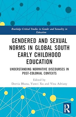Gendered And Sexual Norms In Global South Early Childhood Education: Understanding Normative Discourses In Post-Colonial Contexts-..