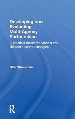 Developing And Evaluating Multi-Agency Partnerships: A Practical Toolkit For Schools And Children's Centre Managers-..