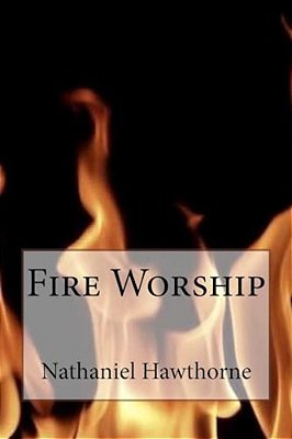 Fire Worship Nathaniel Hawthorne-..